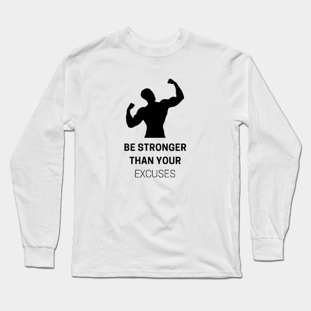 Be Stronger Than Your Excuses Long Sleeve T-Shirt by PhotoSphere